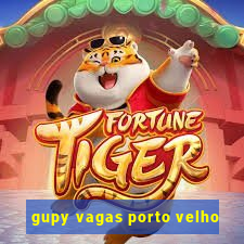 gupy vagas porto velho